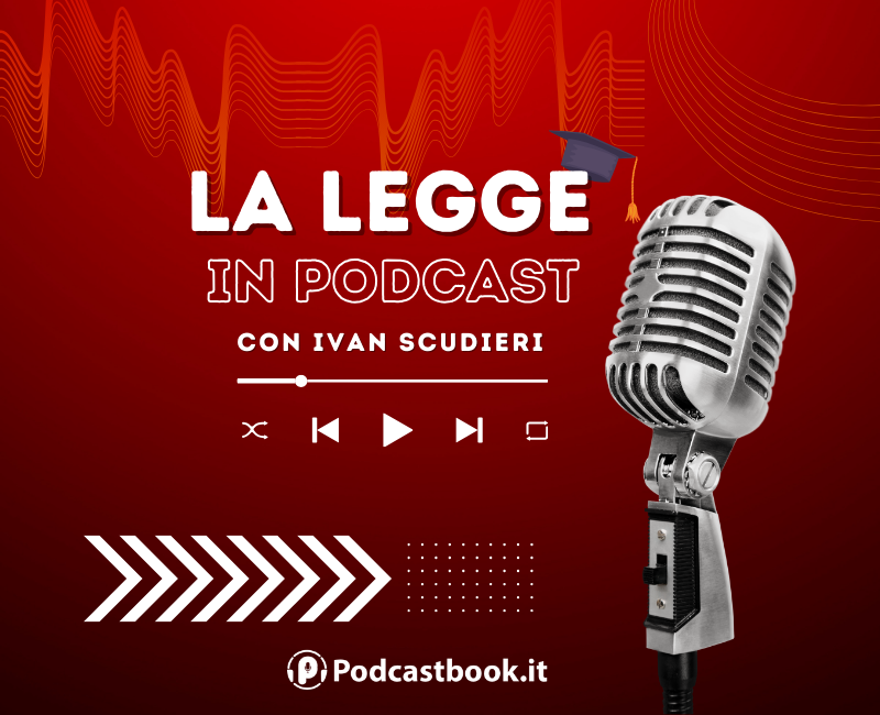 Podcast Podcastbook La legge in Podcast Ivan Scudieri Speaker Giornalista Manager