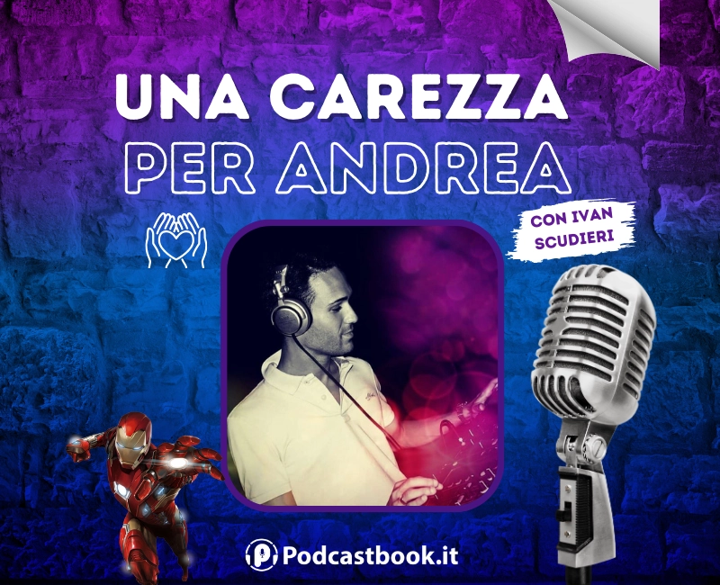 Podcast Podcastbook Una carezza per Andrea Ivan Scudieri